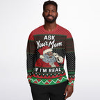 Ask your mom if I'm real